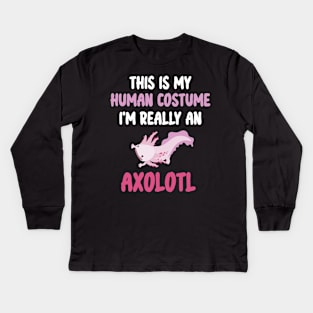 Funny Halloween This Is My Human Costume I'm Really An Axolotl Kids Long Sleeve T-Shirt